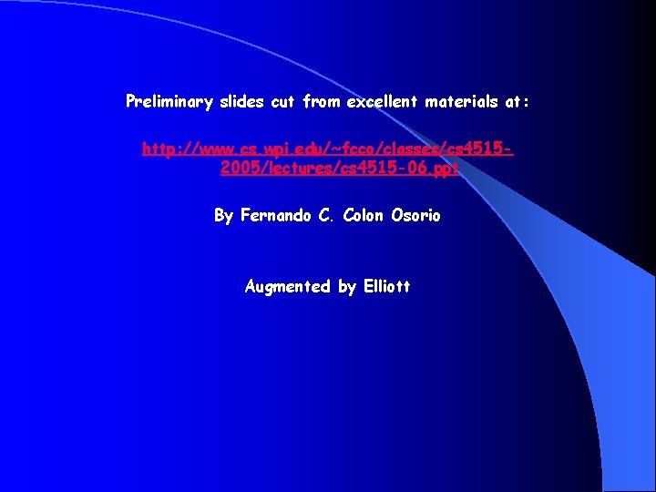 Preliminary slides cut from excellent materials at: http: //www. cs. wpi. edu/~fcco/classes/cs 45152005/lectures/cs 4515
