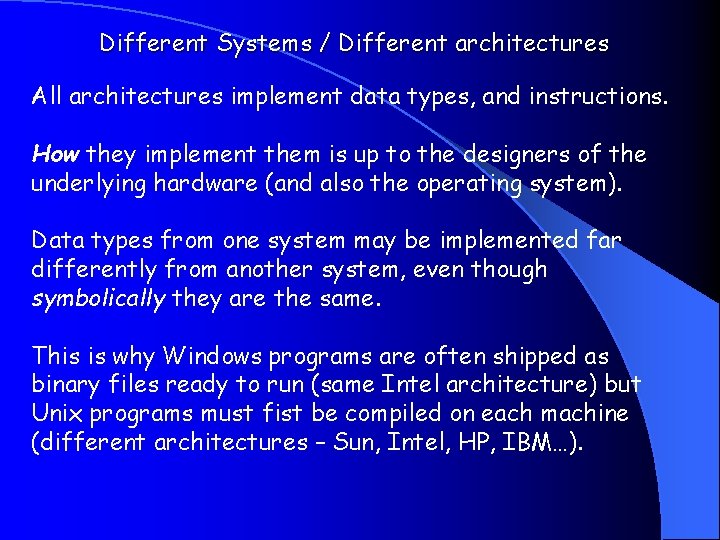Different Systems / Different architectures All architectures implement data types, and instructions. How they