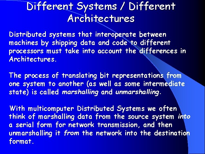 Different Systems / Different Architectures Distributed systems that interoperate between machines by shipping data