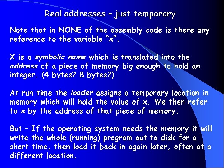 Real addresses – just temporary Note that in NONE of the assembly code is