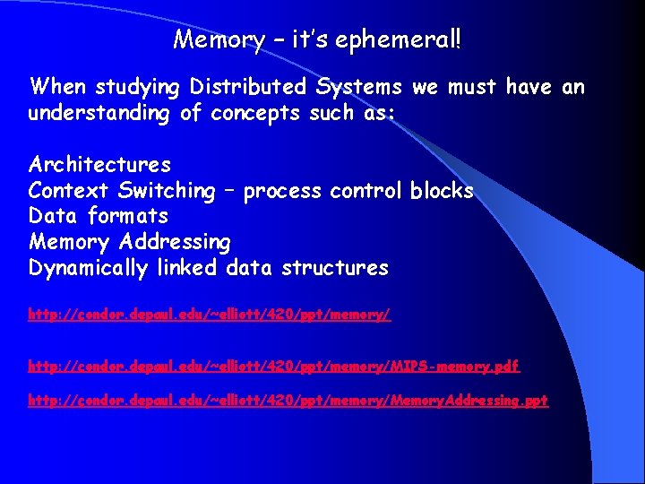Memory – it’s ephemeral! When studying Distributed Systems we must have an understanding of