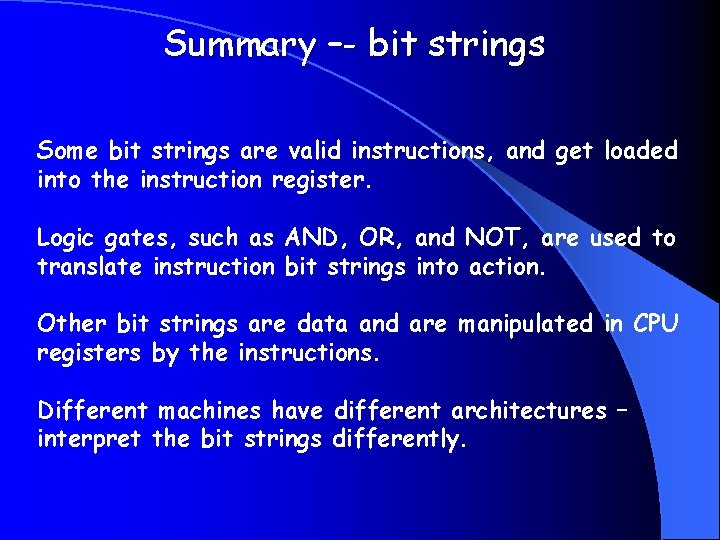 Summary –- bit strings Some bit strings are valid instructions, and get loaded into