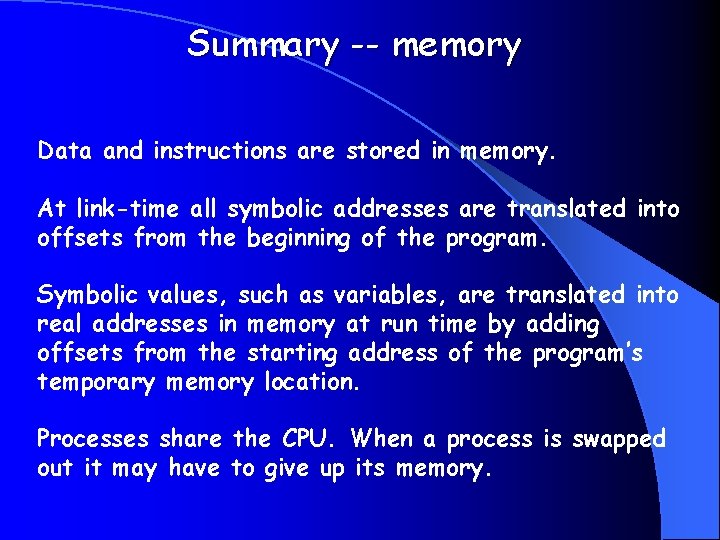 Summary -- memory Data and instructions are stored in memory. At link-time all symbolic