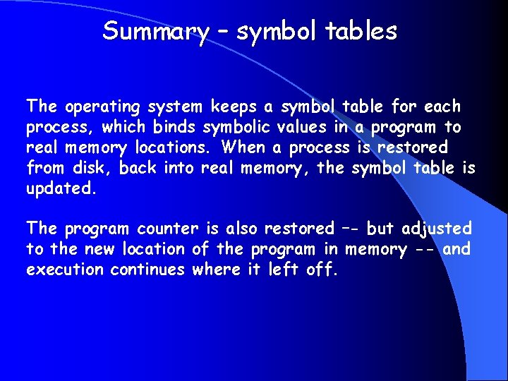 Summary – symbol tables The operating system keeps a symbol table for each process,