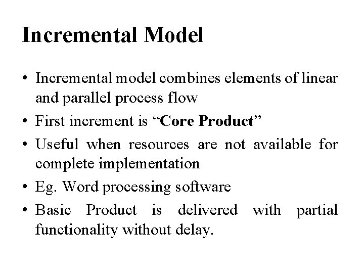 Incremental Model • Incremental model combines elements of linear and parallel process flow •