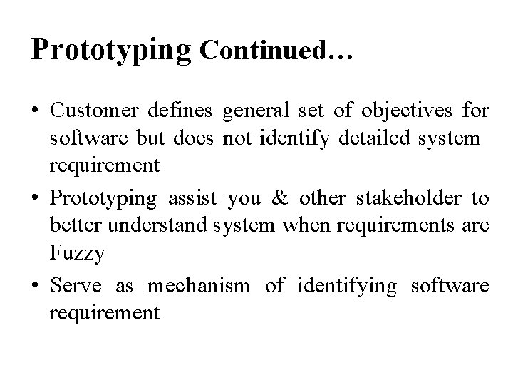 Prototyping Continued… • Customer defines general set of objectives for software but does not
