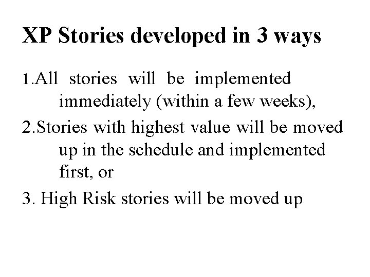 XP Stories developed in 3 ways 1. All stories will be implemented immediately (within