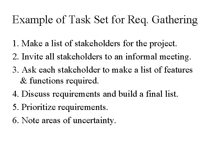 Example of Task Set for Req. Gathering 1. Make a list of stakeholders for