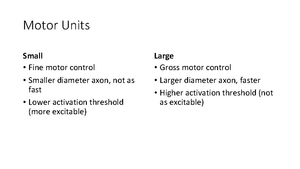 Motor Units Small • Fine motor control • Smaller diameter axon, not as fast