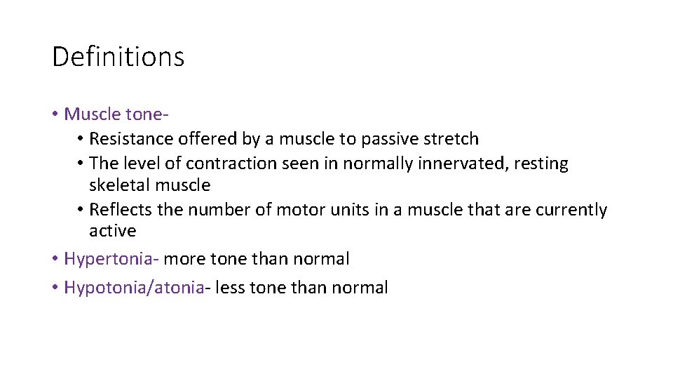 Definitions • Muscle tone • Resistance offered by a muscle to passive stretch •
