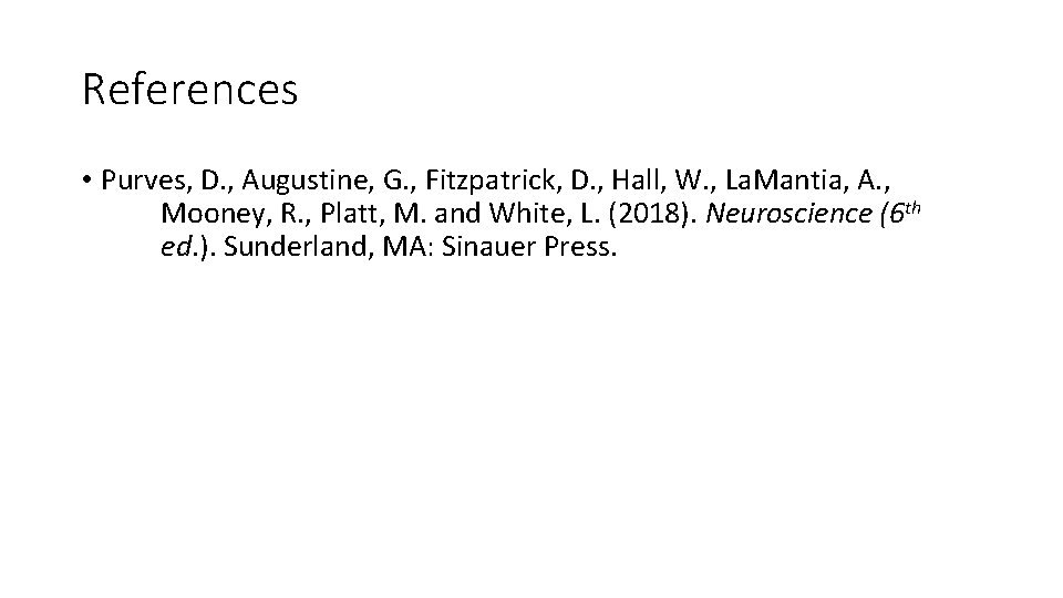 References • Purves, D. , Augustine, G. , Fitzpatrick, D. , Hall, W. ,
