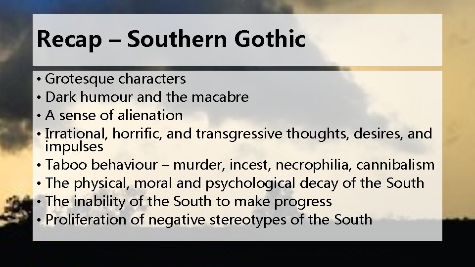 Recap – Southern Gothic • Grotesque characters • Dark humour and the macabre •