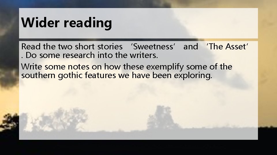 Wider reading Read the two short stories ‘Sweetness’ and ‘The Asset’. Do some research