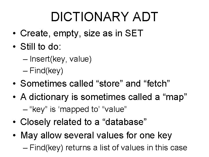 DICTIONARY ADT • Create, empty, size as in SET • Still to do: –