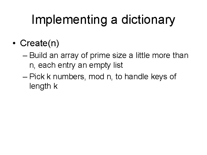 Implementing a dictionary • Create(n) – Build an array of prime size a little