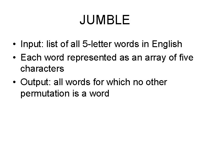 JUMBLE • Input: list of all 5 -letter words in English • Each word