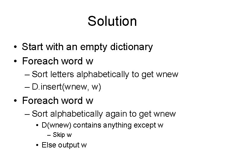 Solution • Start with an empty dictionary • Foreach word w – Sort letters