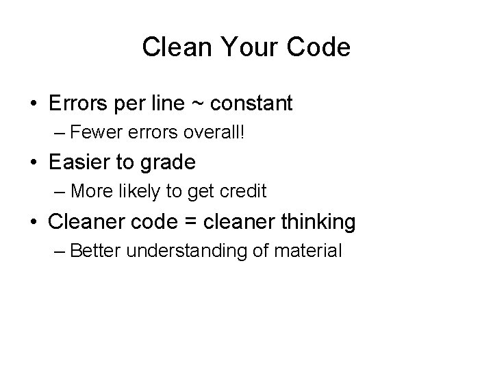 Clean Your Code • Errors per line ~ constant – Fewer errors overall! •