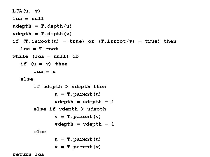 LCA(u, v) lca = null udepth = T. depth(u) vdepth = T. depth(v) if