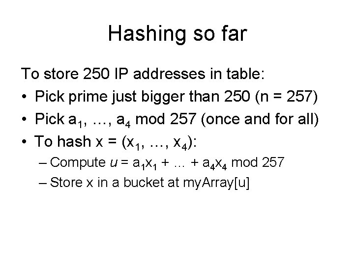 Hashing so far To store 250 IP addresses in table: • Pick prime just