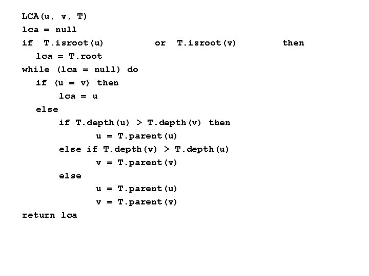 LCA(u, v, T) lca = null if T. isroot(u) or T. isroot(v) lca =