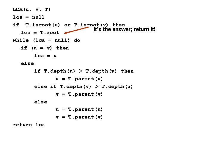 LCA(u, v, T) lca = null if T. isroot(u) or T. isroot(v) then it’s