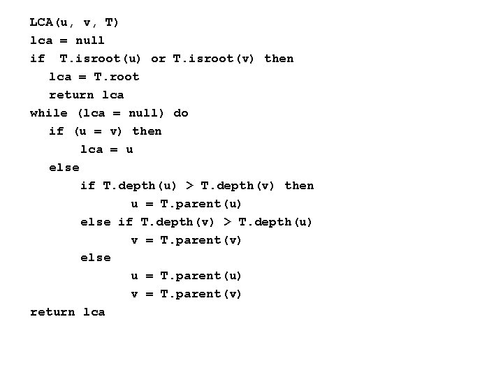 LCA(u, v, T) lca = null if T. isroot(u) or T. isroot(v) then lca