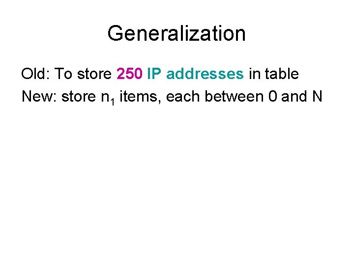 Generalization Old: To store 250 IP addresses in table New: store n 1 items,