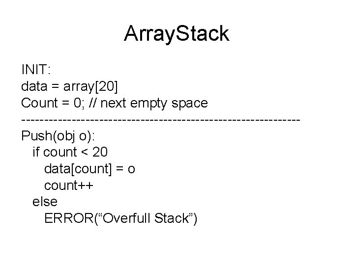 Array. Stack INIT: data = array[20] Count = 0; // next empty space ------------------------------Push(obj