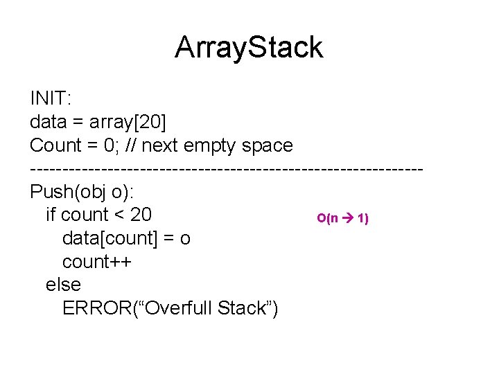 Array. Stack INIT: data = array[20] Count = 0; // next empty space ------------------------------Push(obj