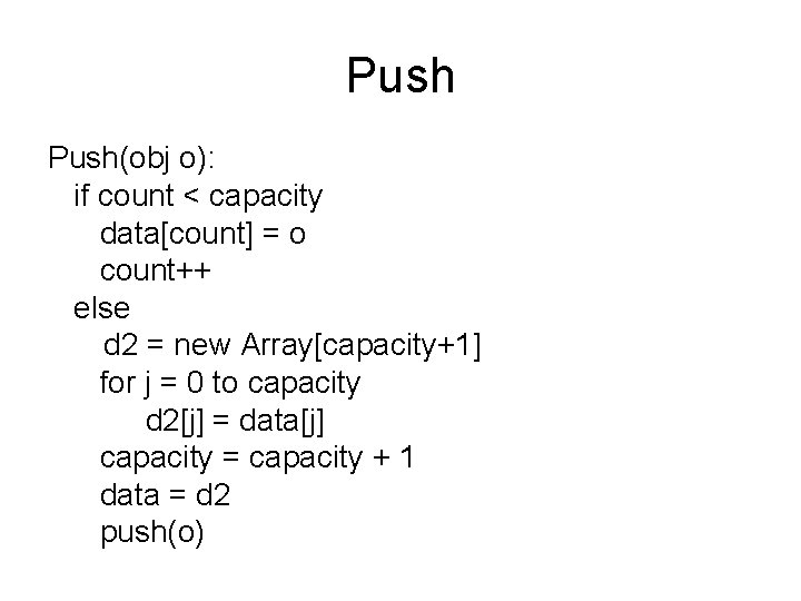 Push(obj o): if count < capacity data[count] = o count++ else d 2 =