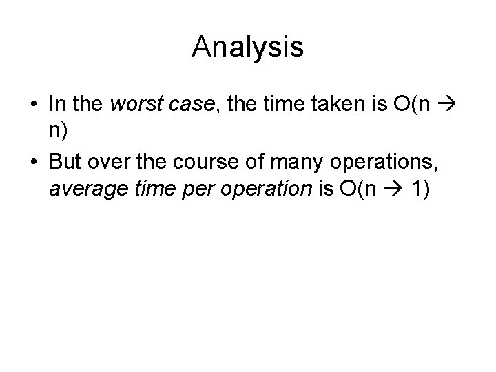 Analysis • In the worst case, the time taken is O(n n) • But