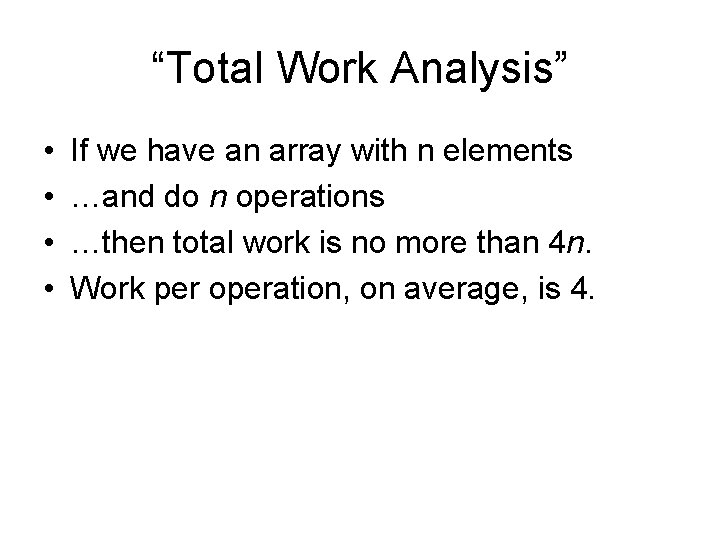 “Total Work Analysis” • • If we have an array with n elements …and