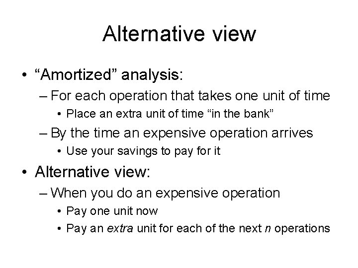 Alternative view • “Amortized” analysis: – For each operation that takes one unit of