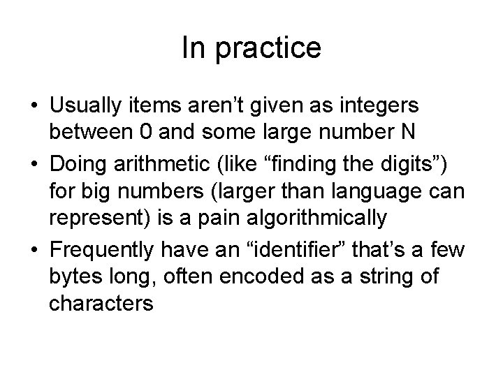 In practice • Usually items aren’t given as integers between 0 and some large