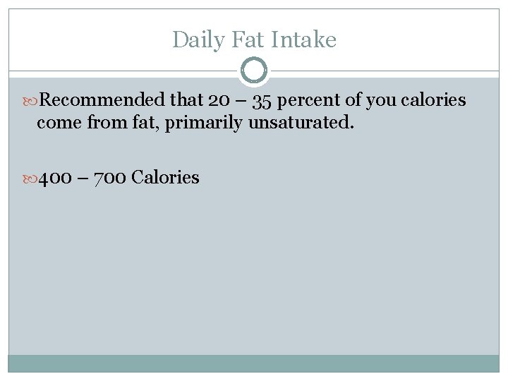 Daily Fat Intake Recommended that 20 – 35 percent of you calories come from