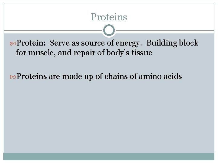 Proteins Protein: Serve as source of energy. Building block for muscle, and repair of