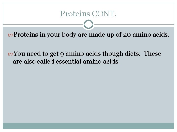 Proteins CONT. Proteins in your body are made up of 20 amino acids. You