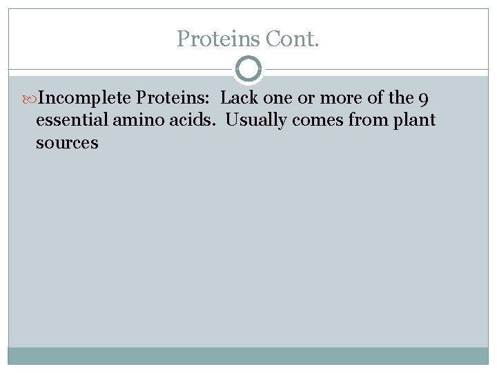 Proteins Cont. Incomplete Proteins: Lack one or more of the 9 essential amino acids.