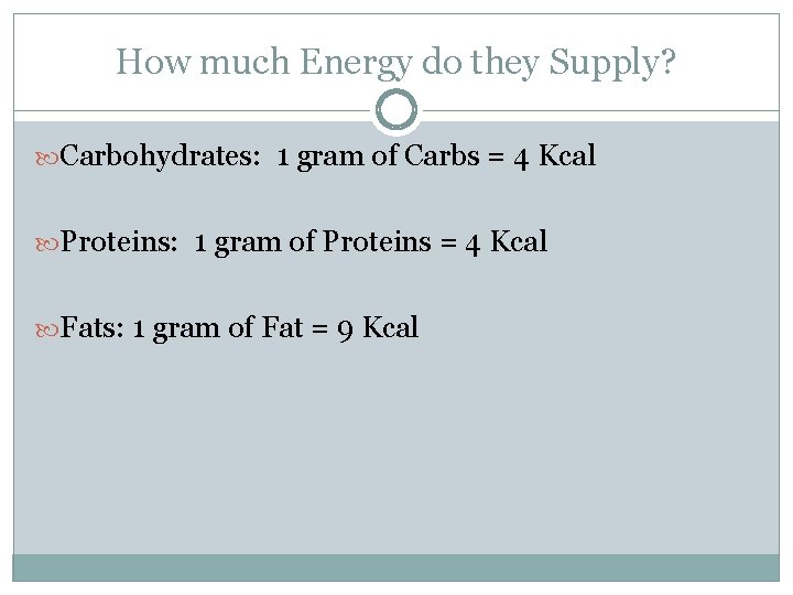 How much Energy do they Supply? Carbohydrates: 1 gram of Carbs = 4 Kcal
