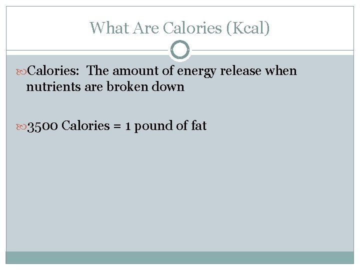 What Are Calories (Kcal) Calories: The amount of energy release when nutrients are broken