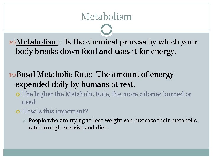 Metabolism: Is the chemical process by which your body breaks down food and uses