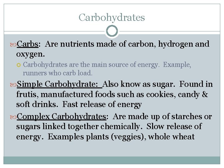 Carbohydrates Carbs: Are nutrients made of carbon, hydrogen and oxygen. Carbohydrates are the main