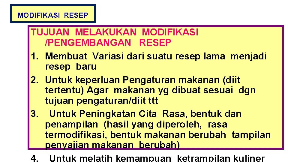 MODIFIKASI RESEP TUJUAN MELAKUKAN MODIFIKASI /PENGEMBANGAN RESEP 1. Membuat Variasi dari suatu resep lama