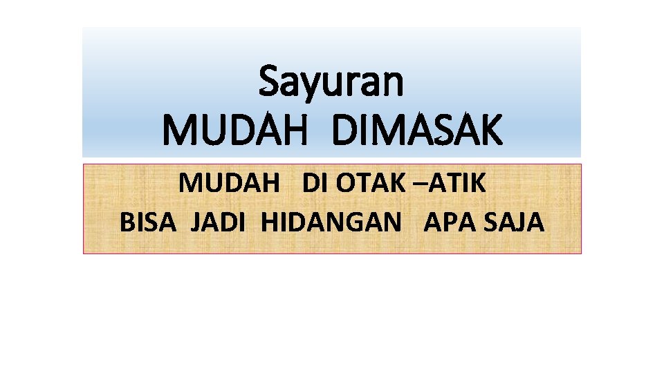 Sayuran MUDAH DIMASAK MUDAH DI OTAK –ATIK BISA JADI HIDANGAN APA SAJA 