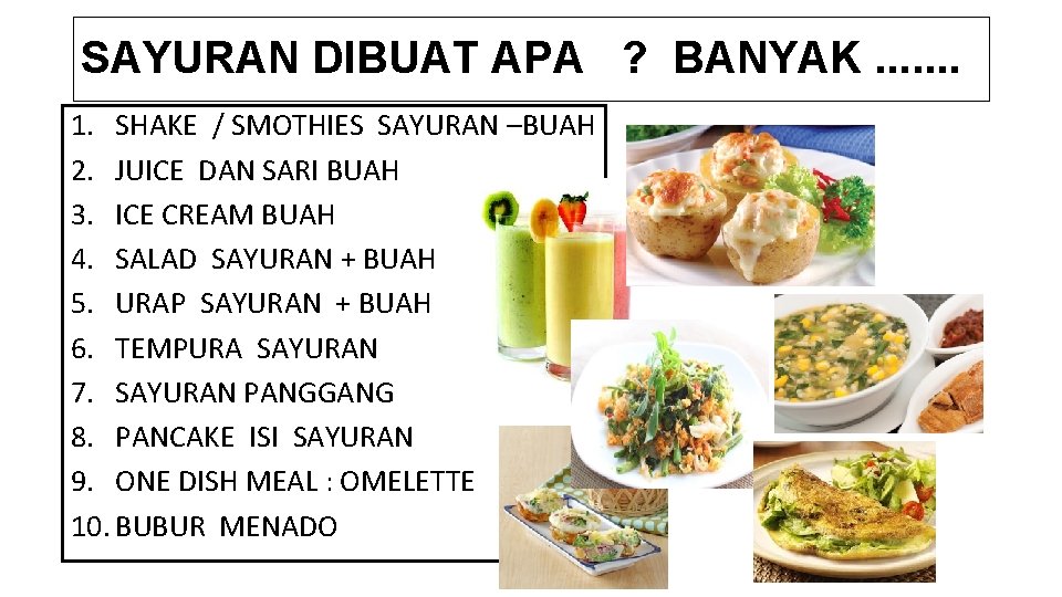 SAYURAN DIBUAT APA ? BANYAK. . . . 1. SHAKE / SMOTHIES SAYURAN –BUAH