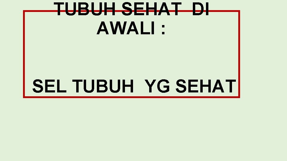 TUBUH SEHAT DI AWALI : SEL TUBUH YG SEHAT 