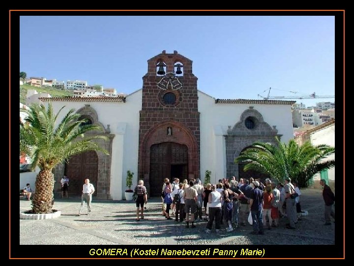 GOMERA (Kostel Nanebevzetí Panny Marie) 