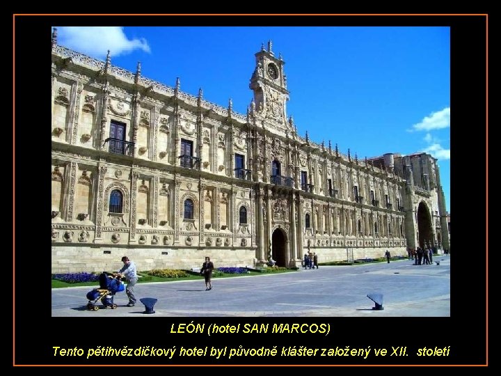 LEÓN (hotel SAN MARCOS) Tento pětihvězdičkový hotel byl původně klášter založený ve XII. století