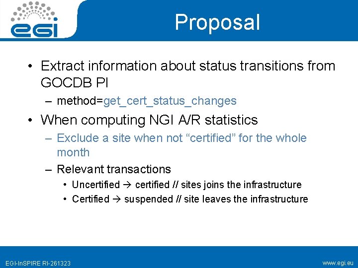 Proposal • Extract information about status transitions from GOCDB PI – method=get_cert_status_changes • When